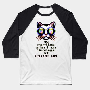 My parties start on Sundays at 09:00 AM - Catsondrugs.com Techno Party Ibiza Rave Dance Underground Festival Spring Break  Berlin Good Vibes Trance Dance technofashion technomusic housemusic Baseball T-Shirt